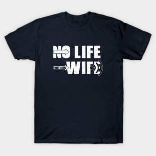 No Life without Wif... T-Shirt